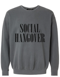 Social Hangover® Garment Dye Sweatshirt